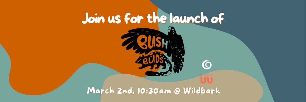 Join us for the Launch of Bush Buds!