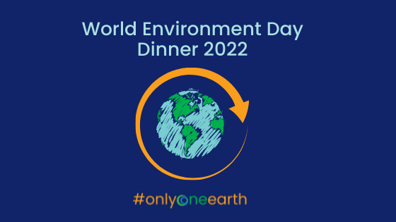World Environment Day Dinner 2022 – 4 June #OnlyOneEarth